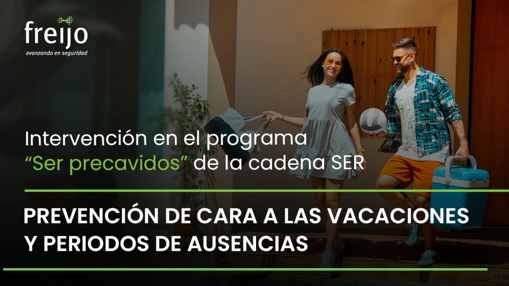 Freijo Seguridad en el programa "Ser precavidos". Prevención de cara a las vacaciones y periodos de ausencias